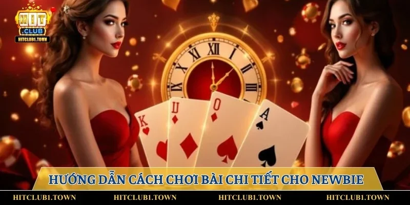 Hướng dẫn cách chơi bài chi tiết cho newbie