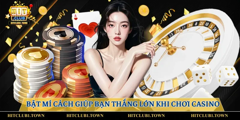 Bật mí cách giúp bạn thắng lớn khi chơi casino
