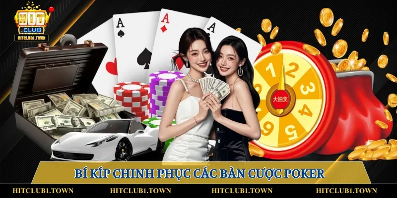 Bí kíp chinh phục các bàn cược Poker