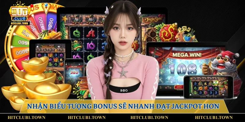 Nhận biểu tượng bonus sẽ nhanh đạt Jackpot hơn